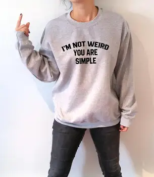 I"M NOT WEIRD YOU ARE SIMPLE Unisex sweatshirt high quality casual tops women mens pullover jumper S-XXXL free shipping
I"M NOT WEIRD YOU ARE SIMPLE Unisex sweatshirt high quality casual tops women mens pullover jumper S-XXXL free shipping