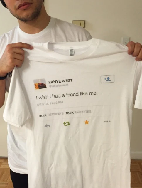 

Kanye West Tweet I Wish I Had A Friend Like Me T Shirt Men's Summer Short Sleeve Tumblr Fashion Printed Tee Casual Grunge Shirt