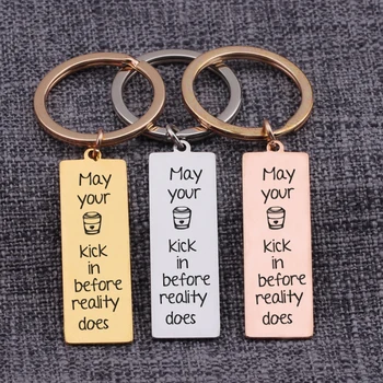 May Your Kick In Before Reality Does Coffee Lover Keychain Bag Charm Jewelry Key Holder BBF Best Friends Key Tag 1 Pc Gifts
May Your Kick In Before Reality Does Coffee Lover Keychain Bag Charm Jewelry Key Holder BBF Best Friends Key Tag 1 Pc Gifts