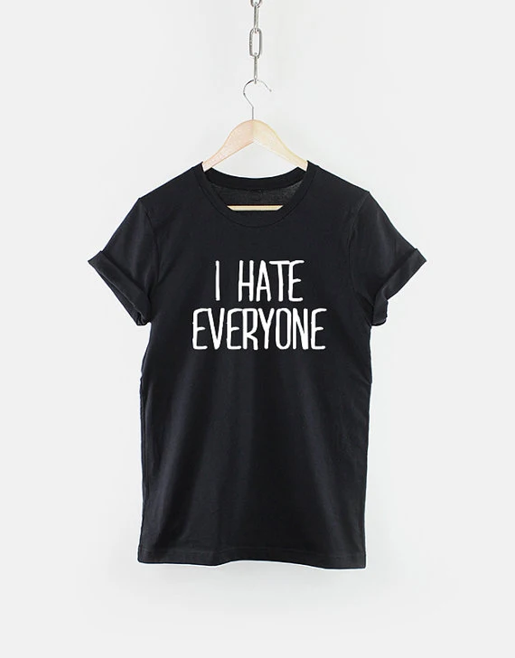 I hate everyone Funny TShirt T Shirt with sayings Tumblr T Shirt for Teens Teenage Girl Clothes Gifts Graphic Tee Women T-Shirts