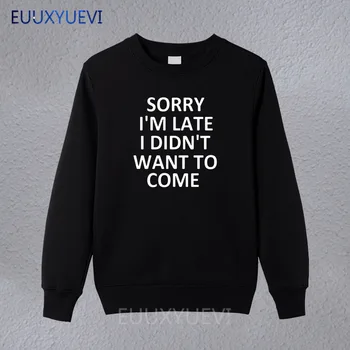 sorry i'm late i didn't want to come Print men sweatshirts Cotton Casual Funny hoodies pullover Hipster Drop Ship T-21
sorry i'm late i didn't want to come Print men sweatshirts Cotton Casual Funny hoodies pullover Hipster Drop Ship T-21