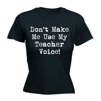 DON T MAKE ME USE MY TEACHER VOICE WOMENS T-SHIRT Geek Mothers Day Funny Gift Funny Brand Femme Cotton Hipster T Shirt
DON T MAKE ME USE MY TEACHER VOICE WOMENS T-SHIRT Geek Mothers Day Funny Gift Funny Brand Femme Cotton Hipster T Shirt
