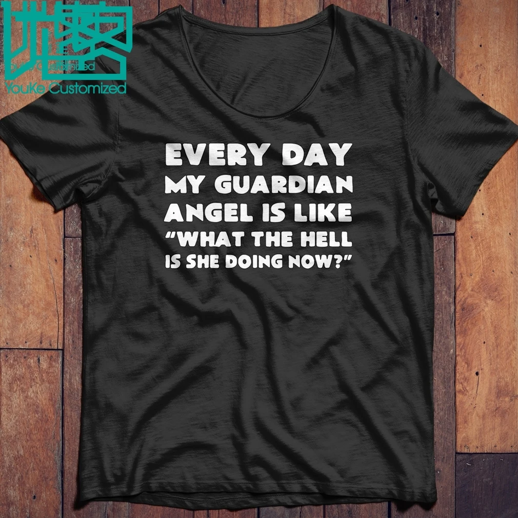 Every Day My Guardian Angel Is Like What The Hell Is She Doing Now 2019 Summer Men's Short Sleeve T-Shirt 
Every Day My Guardian Angel Is Like What The Hell Is She Doing Now 2019 Summer Men's Short Sleeve T-Shirt