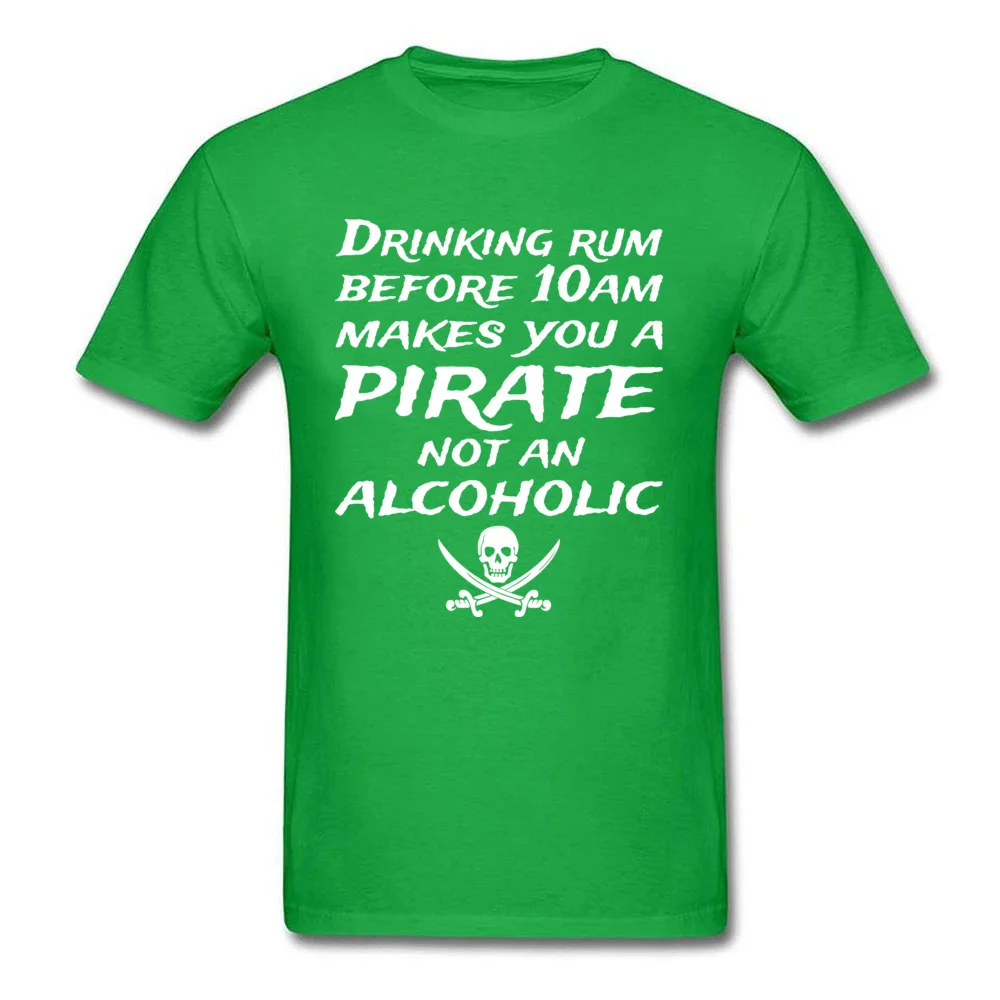 Cool Funny T Shirt Short Sleeve for Men 100% Cotton Fall O-Neck T-Shirt Normal Tee Shirt Retro Wholesale Drinking Rum Before 10Am Makes You A Pirate Not An Alcoholic green