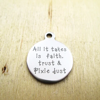 10pcs/lot--All it takes is faith trust and pixie dus stainless steel charms - Laser Engraved - Customized - DIY Charms Pendants
10pcs/lot--All it takes is faith trust and pixie dus stainless steel charms - Laser Engraved - Customized - DIY Charms Pendants