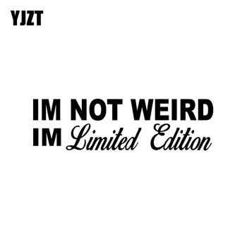 YJZT 15CM*4.3CM I'M NOT WEIRD I'M LIMITED EDITION Fun Vinyl Car Sticker Decals Black/Silver Accessories C11-0717
YJZT 15CM*4.3CM I'M NOT WEIRD I'M LIMITED EDITION Fun Vinyl Car Sticker Decals Black/Silver Accessories C11-0717