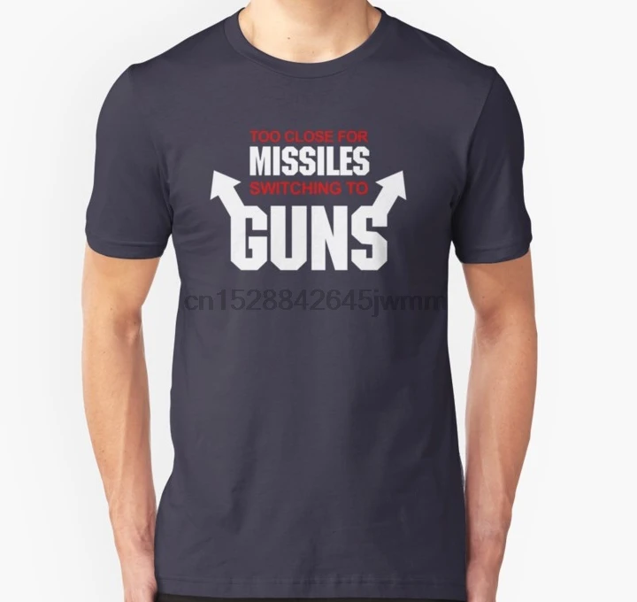 Men tshirt Short sleeve Too Close for Missiles Switching to Guns Unisex T Shirt tee tops Women t-shirt
Men tshirt Short sleeve Too Close for Missiles Switching to Guns Unisex T Shirt tee tops Women t-shirt