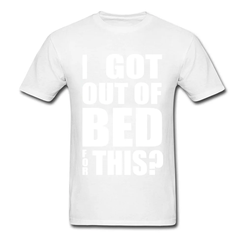 100% Cotton Fabric Men Short Sleeve Got Out Of Bed T-Shirt Comics Tops T Shirt Hip Hop Leisure O-Neck T Shirts Got Out Of Bed white