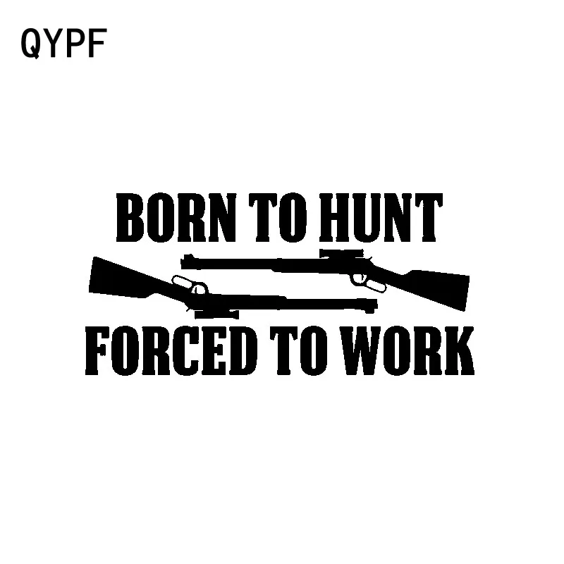 QYPF 15.4CM*7.2CM Funny BORN TO HUNT FORCED TO WORK Vinyl Car-styling Car Sticker Decal Black Silver C15-2816
QYPF 15.4CM*7.2CM Funny BORN TO HUNT FORCED TO WORK Vinyl Car-styling Car Sticker Decal Black Silver C15-2816