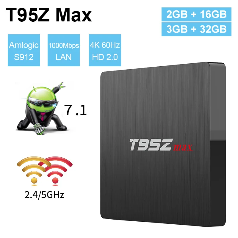 T95Z MAX Smart Android 7.1 TV Box Amlogic S912 2GB/3GB 16GB/32GB 2.4G+5G Dual WIF BT 4.0 1000M LAN 4k Media Player Set Top Box
T95Z MAX Smart Android 7.1 TV Box Amlogic S912 2GB/3GB 16GB/32GB 2.4G+5G Dual WIF BT 4.0 1000M LAN 4k Media Player Set Top Box