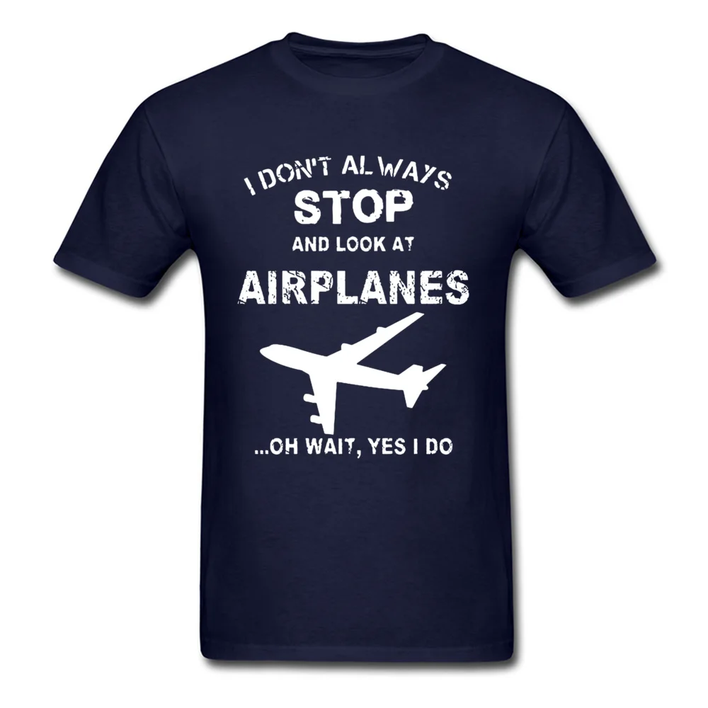 Print Discount Short Sleeve Group Top T-shirts 100% Cotton Crew Neck Man Tops Shirts comfortable Clothing Shirt Summer/Fall I Dont Always Stop And Look At Airplane 4956 navy
