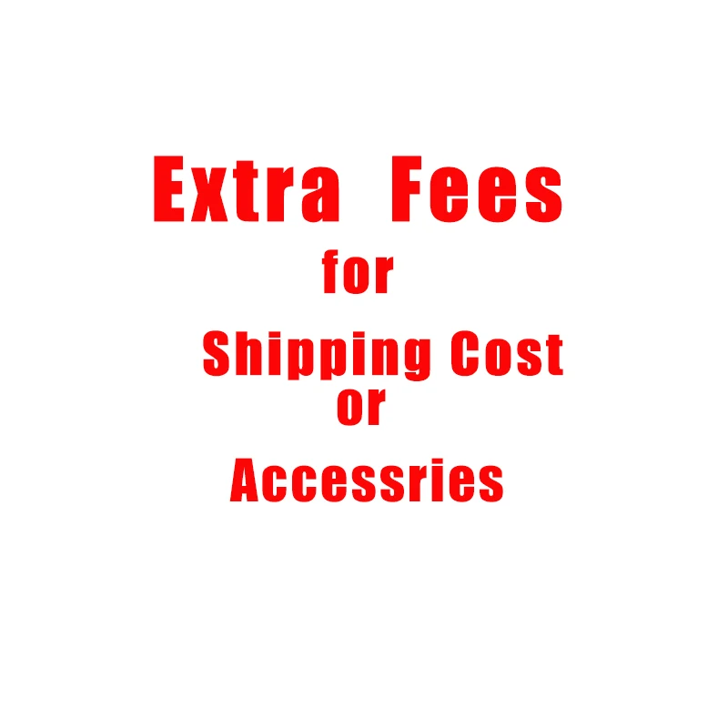 Extra Fees For Shipping Cost or Accessries
Extra Fees For Shipping Cost or Accessries