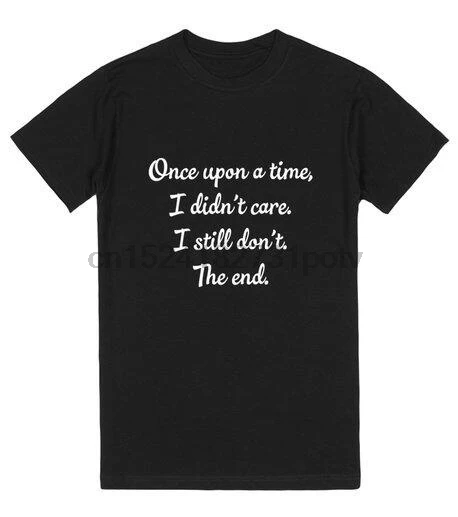 Summer Style Women Men Clothing Once Upon A Time I Didn't Care I Still Don't The End Letter Print Funny Fashion Hipster
Summer Style Women Men Clothing Once Upon A Time I Didn't Care I Still Don't The End Letter Print Funny Fashion Hipster