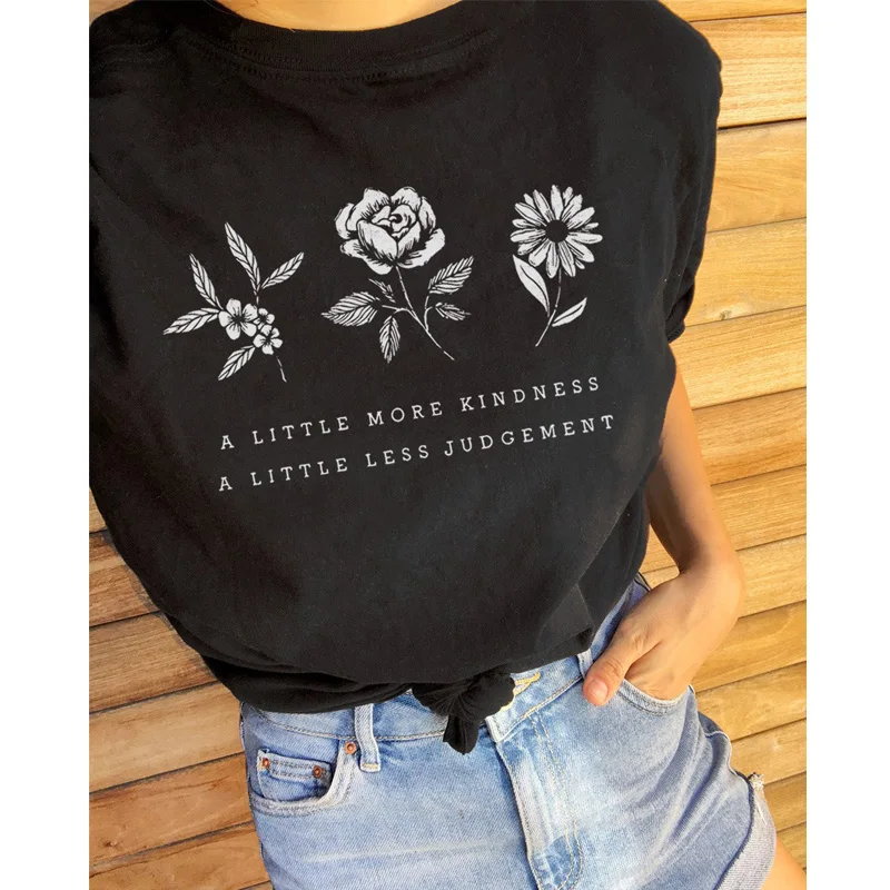 

A Little More Kindness A Little Less Judgement T-shirts Women Vintage Flower Eco Tee Shirt Top Chic Lady Botanical Slogan Tshirt