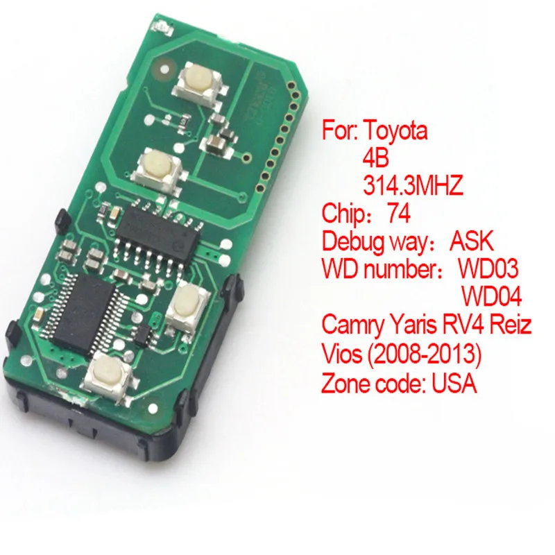 4 Button Smart Remote Board 314.3MHz with Chip 74 for Toyota 2008-2013 Camry Reiz Rav4 Yaris WD03 WD04(Number 271451-3370-USA)
4 Button Smart Remote Board 314.3MHz with Chip 74 for Toyota 2008-2013 Camry Reiz Rav4 Yaris WD03 WD04(Number 271451-3370-USA)