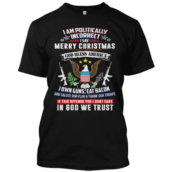 I Am Politically Incorrect Merry Christmas T Shirt God Bless America Tee 2019 Summer New Fashion Slim 100% Cotton Short Sleeve
I Am Politically Incorrect Merry Christmas T Shirt God Bless America Tee 2019 Summer New Fashion Slim 100% Cotton Short Sleeve