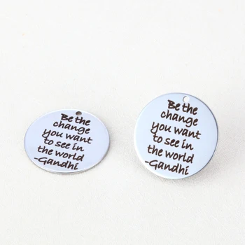 20pcs 25mm DIY charm lettering Be the Change You Want to See in the World famous words Gandhi stainless steel pendants
20pcs 25mm DIY charm lettering Be the Change You Want to See in the World famous words Gandhi stainless steel pendants