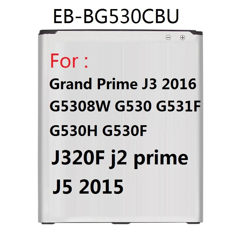 Battery EB-BG530CBE EB-BG531BBE for Samsung Galaxy Grand Prime J3 2016 J320F j2 prime G5308W G530 G530H G531F J5 2015
Battery EB-BG530CBE EB-BG531BBE for Samsung Galaxy Grand Prime J3 2016 J320F j2 prime G5308W G530 G530H G531F J5 2015