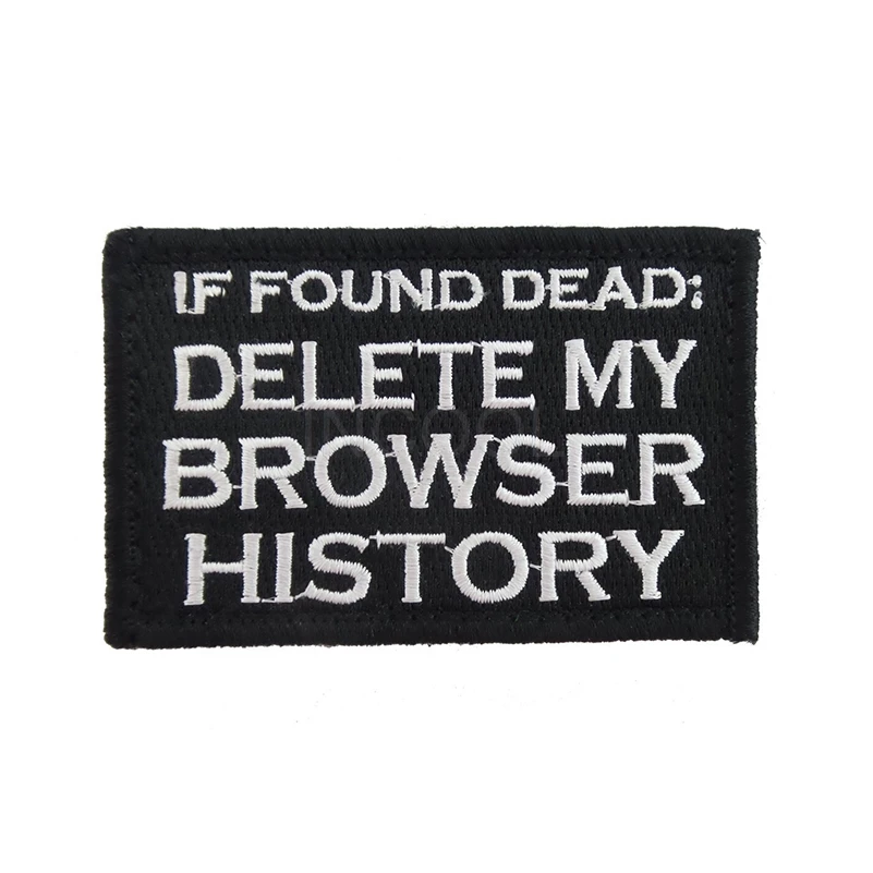 If Found Dead: Delete My Browser History Funny Embroidery Patch Military Morale Patch Tactical Emblem Badges Embroidered Patches
If Found Dead: Delete My Browser History Funny Embroidery Patch Military Morale Patch Tactical Emblem Badges Embroidered Patches