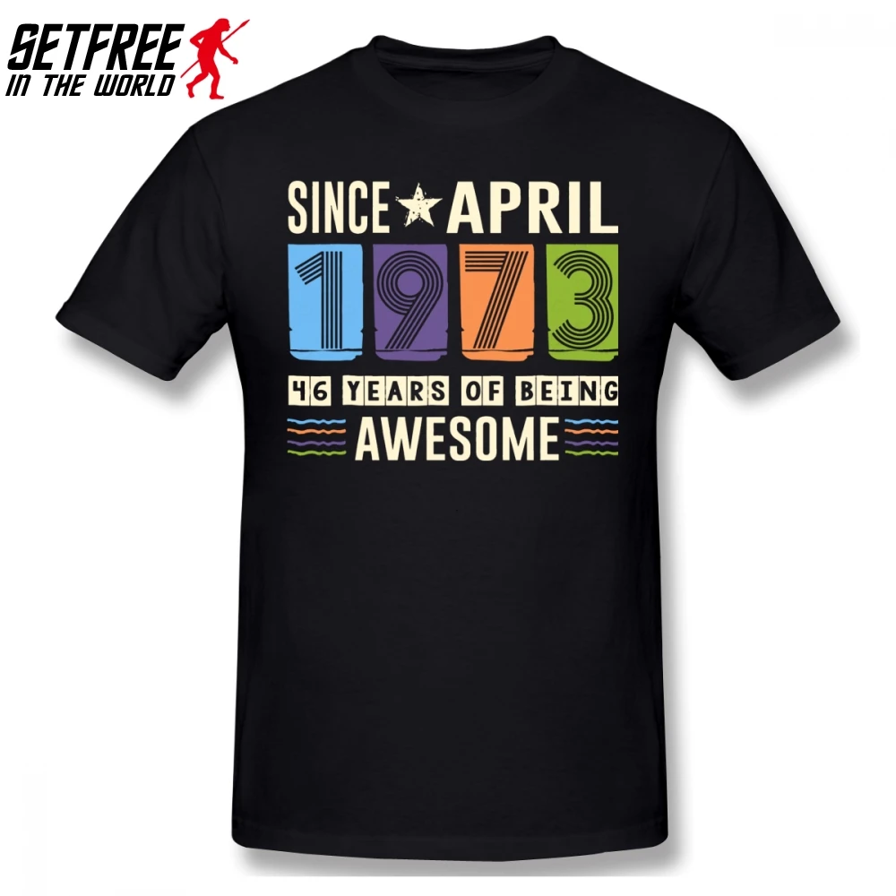Awesome Since April 1973 46 Years Birthday Gift Men T Shirt Fashion Hot Sale O-neck Cotton Custom Short Sleeve Funny T Shirts
Awesome Since April 1973 46 Years Birthday Gift Men T Shirt Fashion Hot Sale O-neck Cotton Custom Short Sleeve Funny T Shirts