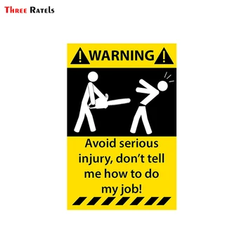 Three Ratels TRL023# 13x17cm Warning to avoid serious injury bont tell me how to do my job car stickers styling removable decal
Three Ratels TRL023# 13x17cm Warning to avoid serious injury bont tell me how to do my job car stickers styling removable decal