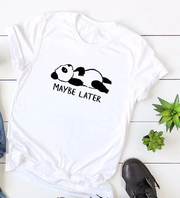 MAYBE LATER Cute Panda Print Women Tshirt Casual Funny T Shirt for Lady Girl Top Hipster Women's Clothing Tumblr Graphic Shirts
MAYBE LATER Cute Panda Print Women Tshirt Casual Funny T Shirt for Lady Girl Top Hipster Women's Clothing Tumblr Graphic Shirts