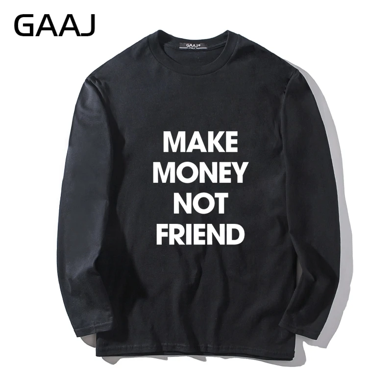 T Shirt Men GAAJ "make money not friend" Print Letter Cotton Tee Man & Women Unisex Long Sleeve Casual Brand Clothing Diy O-neck
T Shirt Men GAAJ "make money not friend" Print Letter Cotton Tee Man & Women Unisex Long Sleeve Casual Brand Clothing Diy O-neck