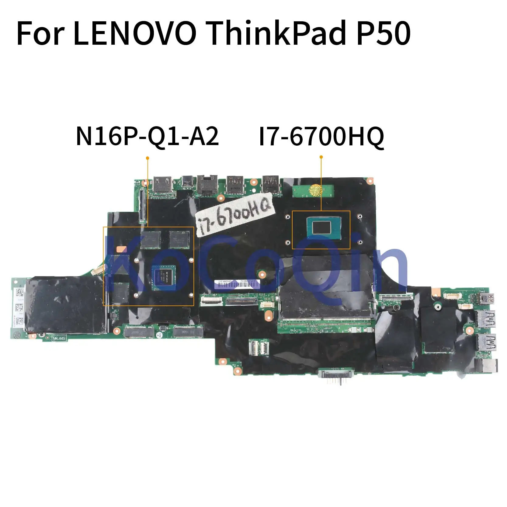 KoCoQin Laptop motherboard For LENOVO ThinkPad P50 BP500 I7-6700HQ 2GB Mainboard NM-A451 00UR726 01AY360 N16P-Q1-A2
KoCoQin Laptop motherboard For LENOVO ThinkPad P50 BP500 I7-6700HQ 2GB Mainboard NM-A451 00UR726 01AY360 N16P-Q1-A2
