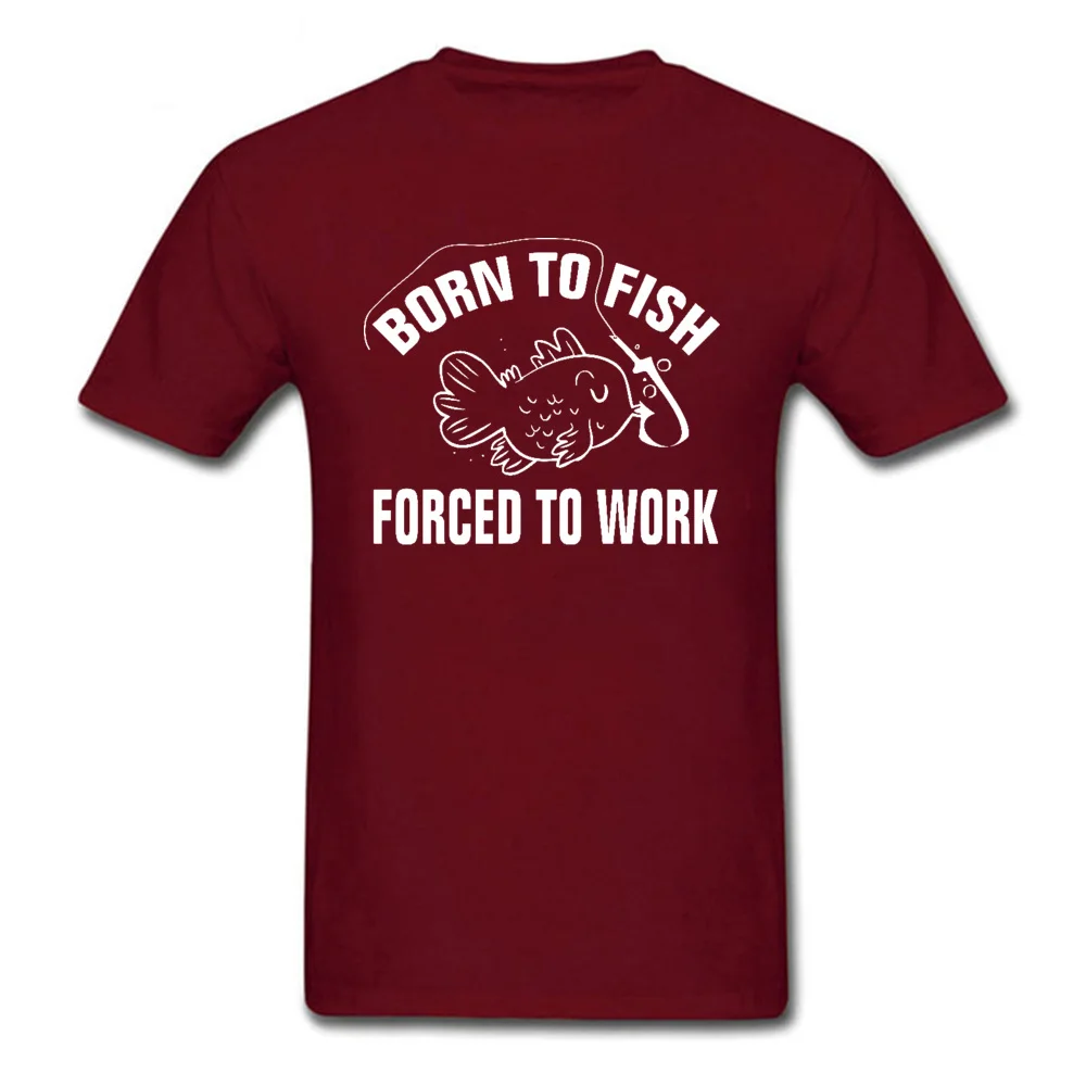 Normal Born-to-fish-forced-to-work Thanksgiving Day Tops T Shirt Hot Sale Round Collar 100% Cotton Fabric Tops Tees Men Tshirts Born-to-fish-forced-to-work maroon