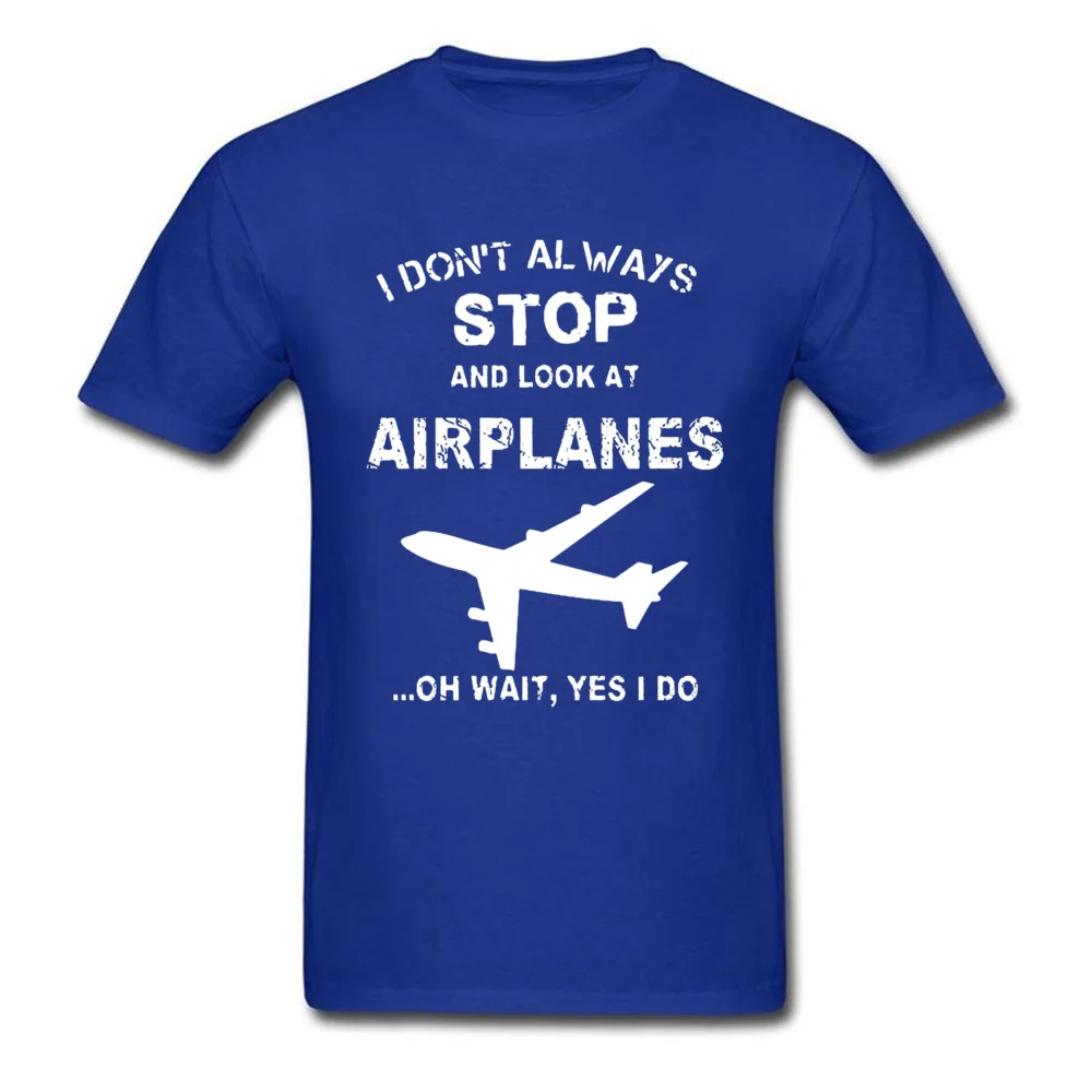 Print Discount Short Sleeve Group Top T-shirts 100% Cotton Crew Neck Man Tops Shirts comfortable Clothing Shirt Summer/Fall I Dont Always Stop And Look At Airplane 4956 blue
