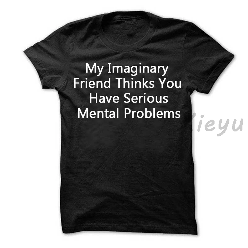 Funny shirt t my imaginary friend thinks you have serious mental problems hipster unisex cotton fashion many colors | Женская одежда