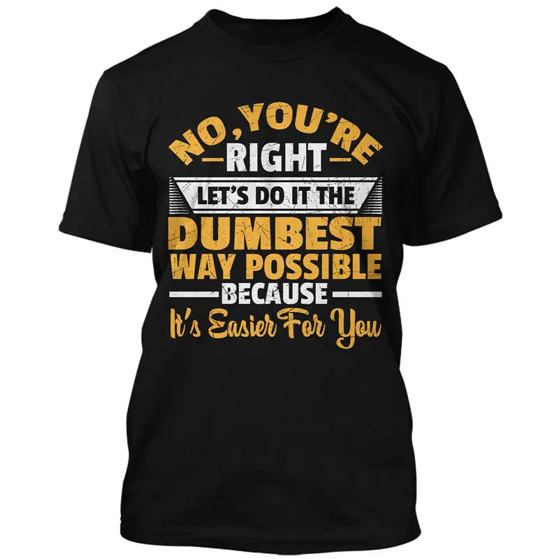 T Shirts Funny Short Crew Neck No You'Re Right Let'S Do The Dumbest Zomer Mens T Shirts
T Shirts Funny Short Crew Neck No You'Re Right Let'S Do The Dumbest Zomer Mens T Shirts