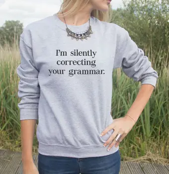 

I'm Silently Correcting Your Grammar Women Sweatshirt Jumper Cotton Casual Hoodies For Lady Hipster Gray Black Whtie BZ203-42