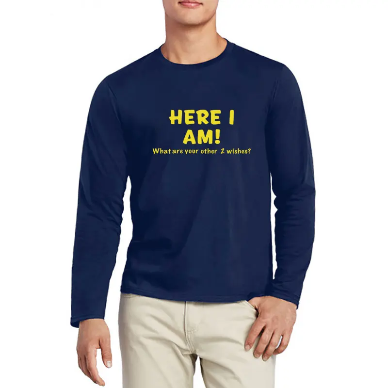 Модные мужские футболки с надписью Here I Am What Are Your Other Two Wish длинным рукавом сезон