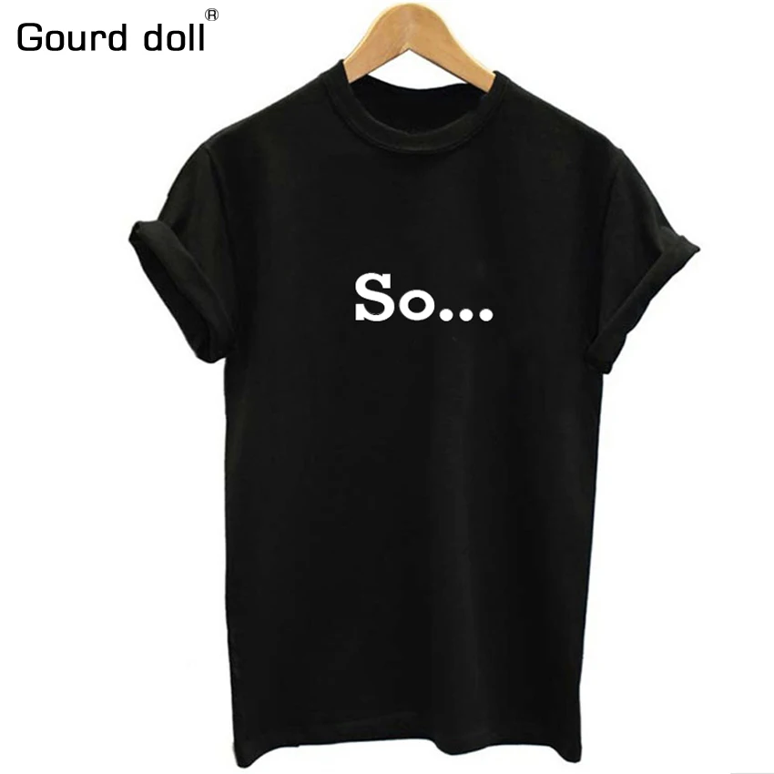 Hot Sale 2018 Cotton Fashion Summer female T Shirt Women SO Printed T-shirt Women Tops Tee Shirt Femme New Plus Size S-XXL
Hot Sale 2018 Cotton Fashion Summer female T Shirt Women SO Printed T-shirt Women Tops Tee Shirt Femme New Plus Size S-XXL