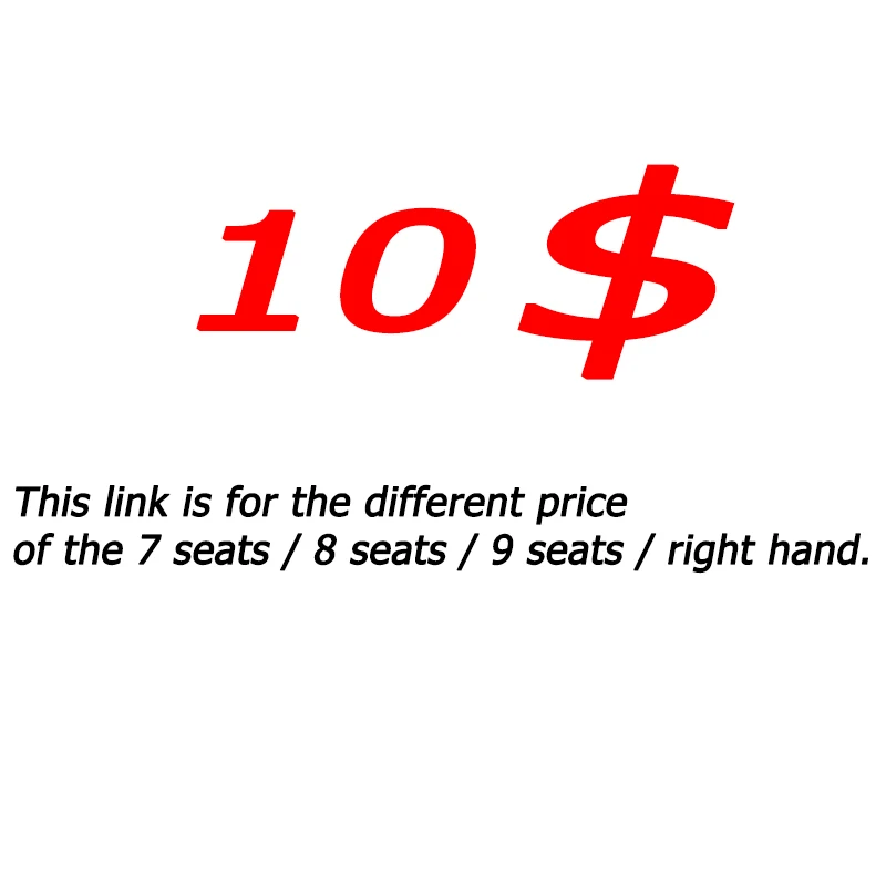 This link is for the different price for the 7 seats / 8 seats / 9 seats / right hand
This link is for the different price for the 7 seats / 8 seats / 9 seats / right hand