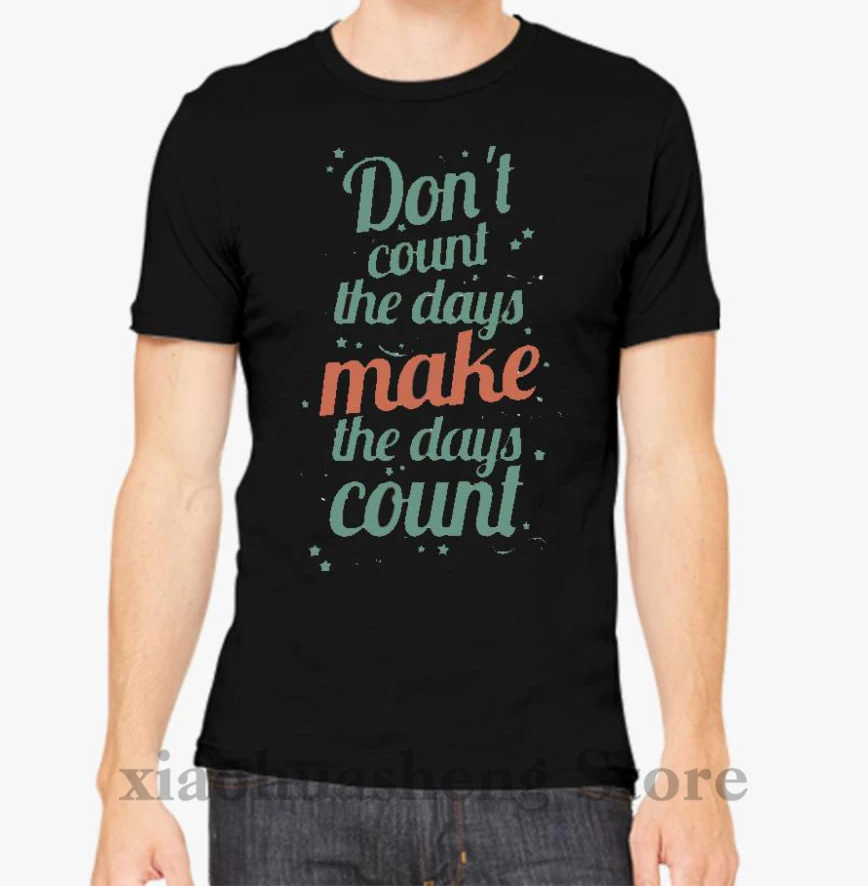 Dont Count The Days Make The Days Count T shirt men tshirt women tops tee 100% cotton funny print O-neck Short Sleeve t-shirt
Dont Count The Days Make The Days Count T shirt men tshirt women tops tee 100% cotton funny print O-neck Short Sleeve t-shirt