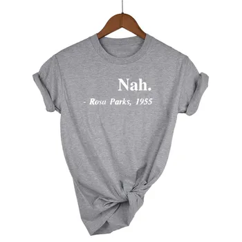 Equal Rights Slogan Nah , Rosa Parks 1955 Hipster Women T Shirt Streetwear Clothing Feminist Equality Saying Fashion T-sh
Equal Rights Slogan Nah , Rosa Parks 1955 Hipster Women T Shirt Streetwear Clothing Feminist Equality Saying Fashion T-sh