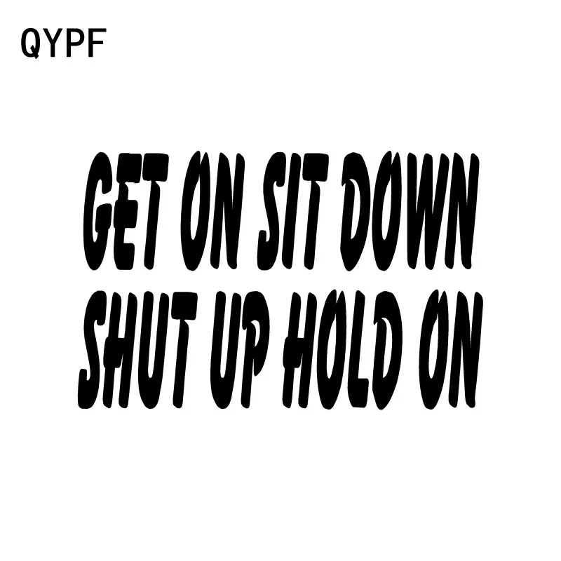 QYPF 14.5CM*9.2CM Get On Sit Down Shut Up Hold On Fun Vinyl Decoration Car Sticker Decal Black Silver C15-2773
QYPF 14.5CM*9.2CM Get On Sit Down Shut Up Hold On Fun Vinyl Decoration Car Sticker Decal Black Silver C15-2773
