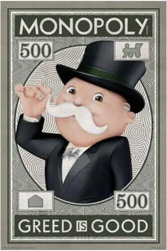 MONOPOLY - GREED IS GOOD GAME MONEY SILK POSTER Decorative Wall painting 24x36Inch
MONOPOLY - GREED IS GOOD GAME MONEY SILK POSTER Decorative Wall painting 24x36Inch
