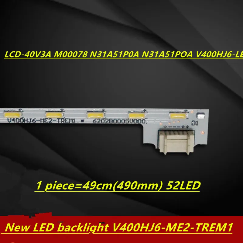 FOR NEW100% LCD 40V3A M00078 N31A51P0A N31A51POA V400HJ6-LE8 New LED backlight V400HJ6 ME2 TREM1 1 piece 49cm(490mm) 52LED
FOR NEW100% LCD 40V3A M00078 N31A51P0A N31A51POA V400HJ6-LE8 New LED backlight V400HJ6 ME2 TREM1 1 piece 49cm(490mm) 52LED