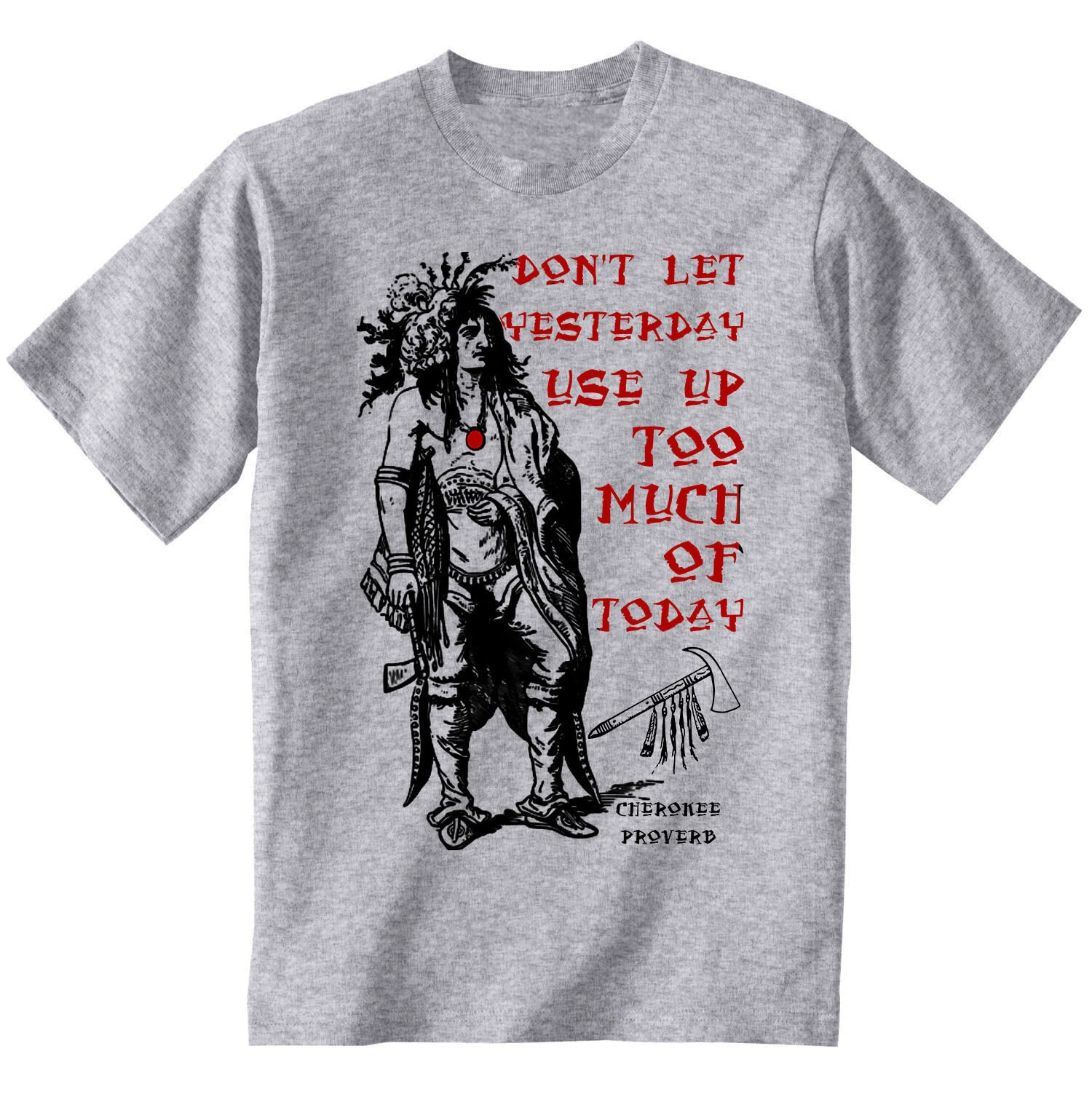 Cherokee Proverb -Don't Let Yesterday Use Up Too Much of Today - Men's Casual Funny Tshirt
Cherokee Proverb -Don't Let Yesterday Use Up Too Much of Today - Men's Casual Funny Tshirt