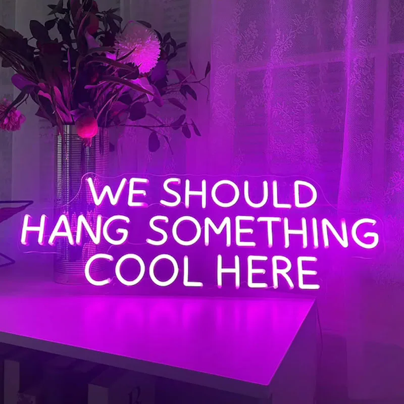 

We Should Hang Something Cool Here LED Sign For Bedroom Custom Home Room Neon Art Wall Sign Night Light Party Decor Personalized