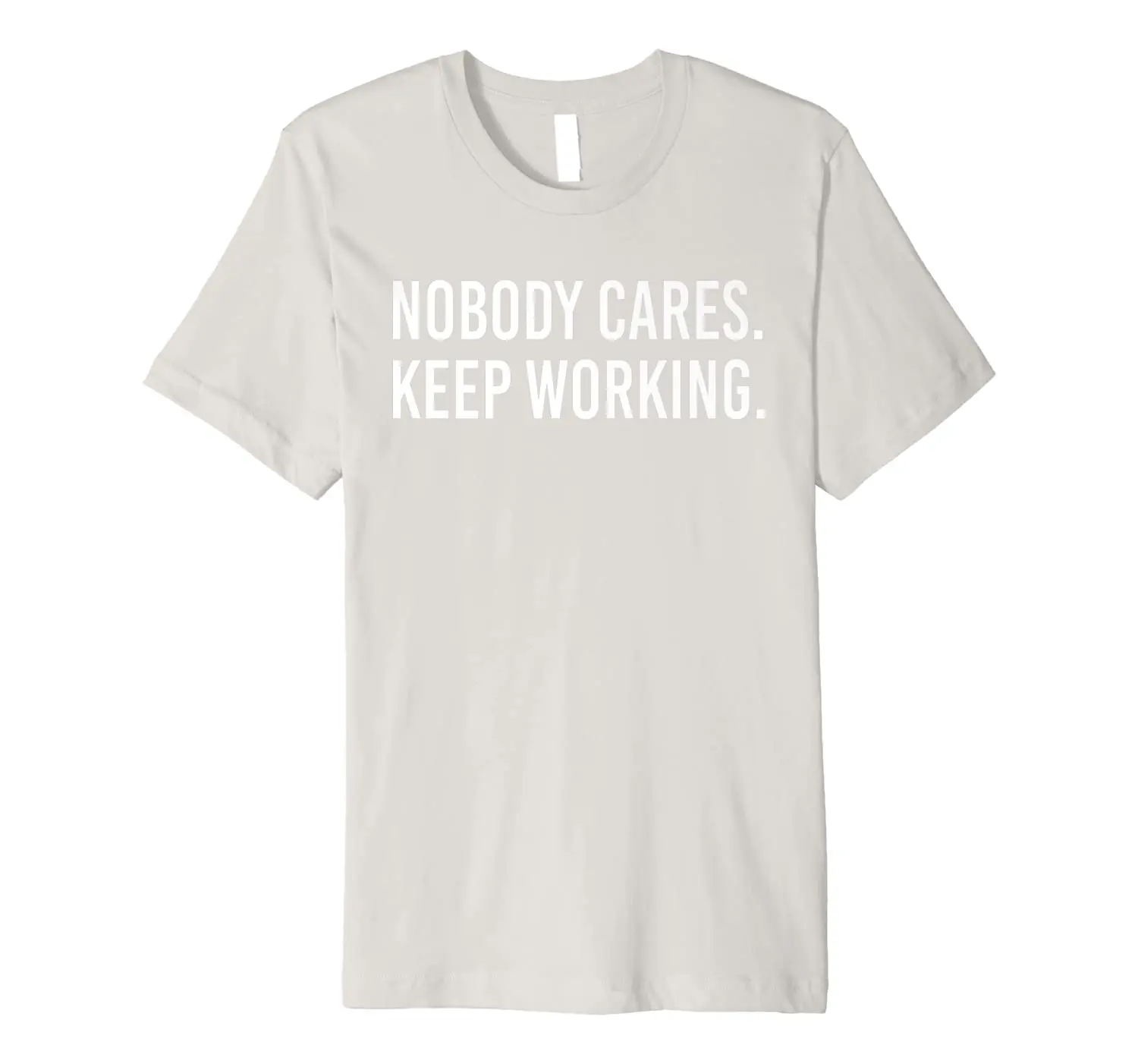 Nobody Cares Keep Working For Men T Shirt Premium T-Shirt
Nobody Cares Keep Working For Men T Shirt Premium T-Shirt