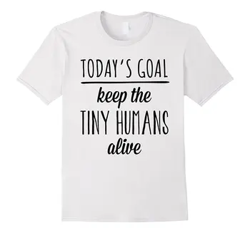 

Today's Goal Keep The Tiny Humans Alive Mother's Day Mens T Shirts 2018 FashionMens 100% Cotton Short Sleeve T-Shirt