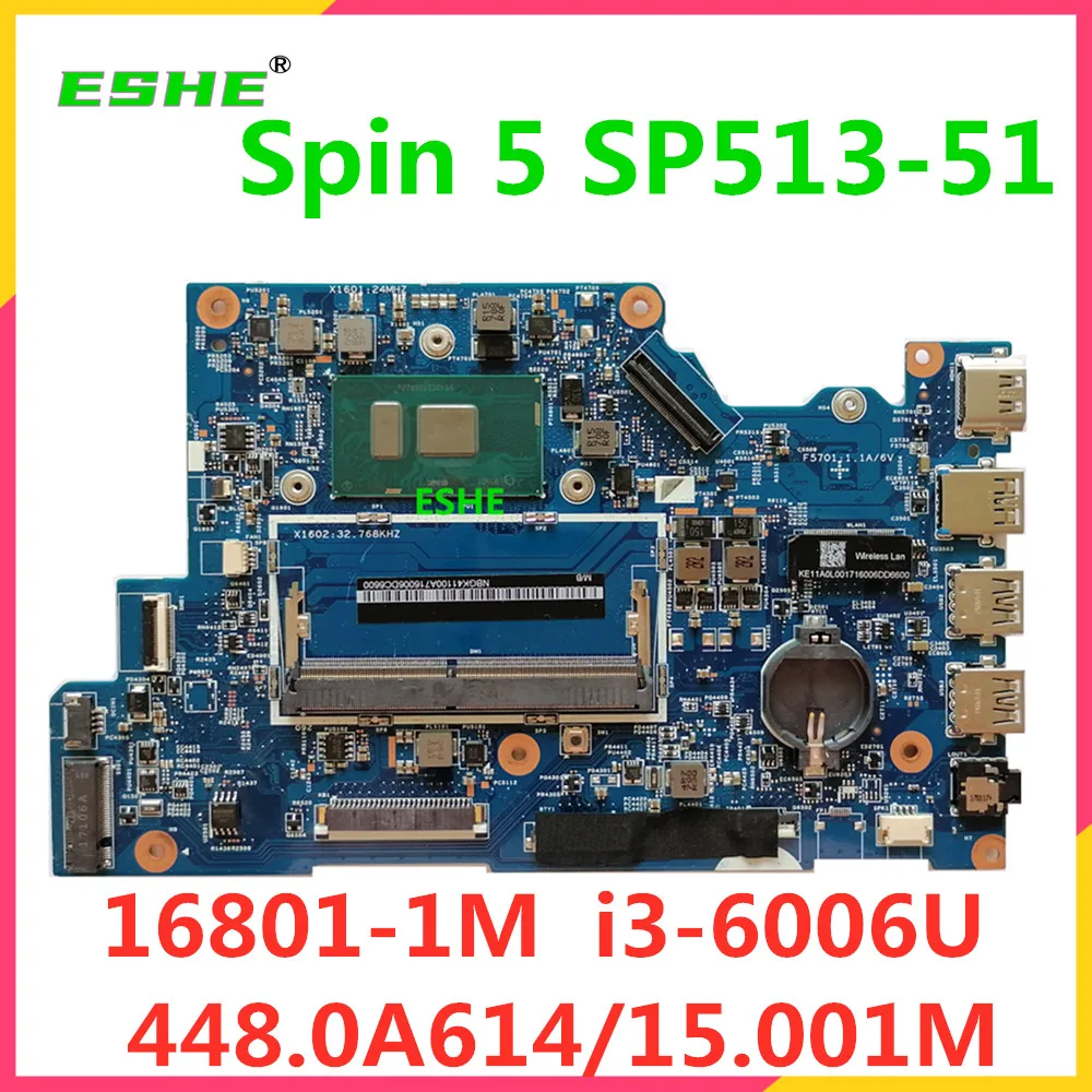 

16801-1M For Acer Spin 5 SP513-51 laptop motherboard DDR4 i3-6006U CPU 448.0A614.001M 448.0A615.001M NBGK411007 NB.GK411.007