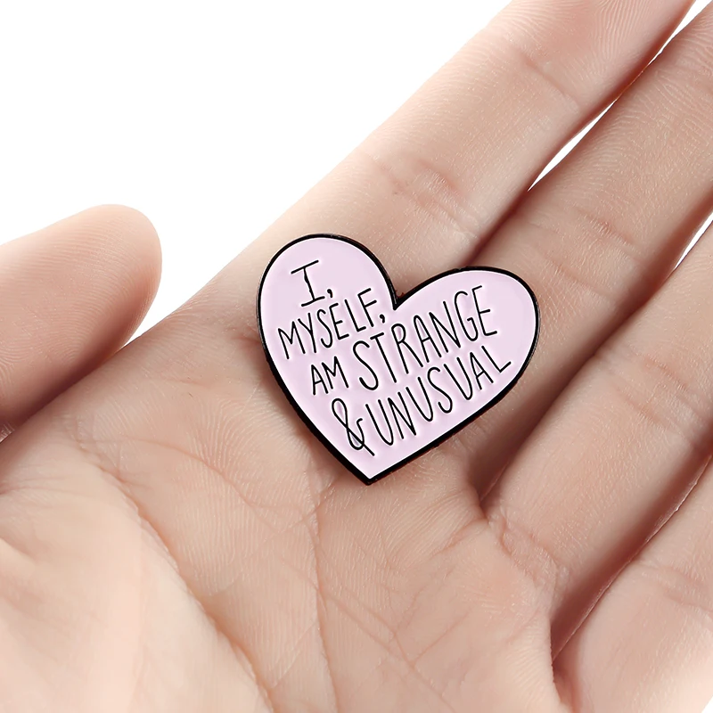Pink Love Shaped Enamel Brooch It says "I MYSELF AM STRANGE & UNUSUAL" Creative cute badge Denim leather backpack accessories |