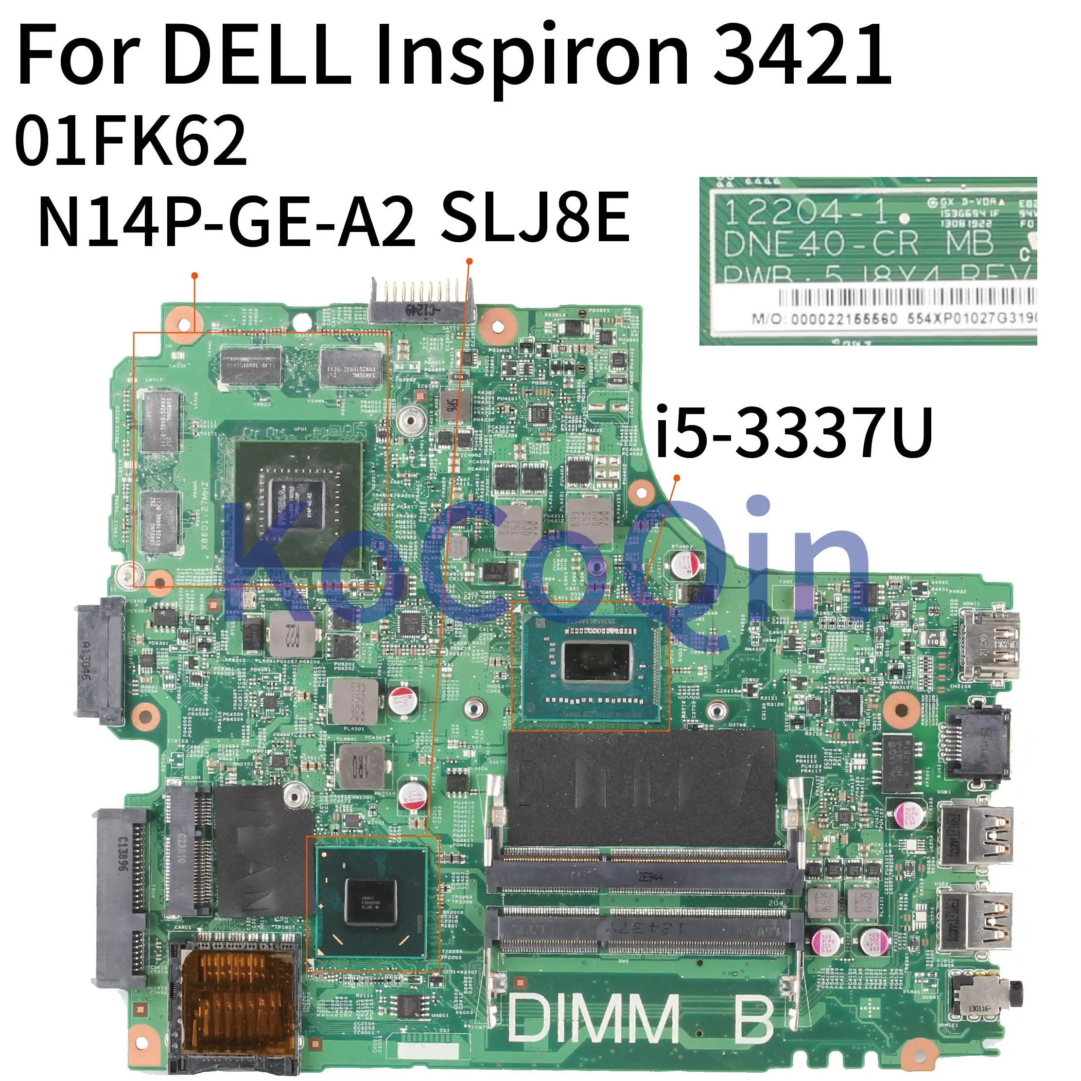 KoCoQin Laptop motherboard For DELL Inspiron 14R 3421 5421 SR0XL I5-3337U GT740M Mainboard N14P-GE-A2 12204-1 CN-01FK62 01FK62 
KoCoQin Laptop motherboard For DELL Inspiron 14R 3421 5421 SR0XL I5-3337U GT740M Mainboard N14P-GE-A2 12204-1 CN-01FK62 01FK62