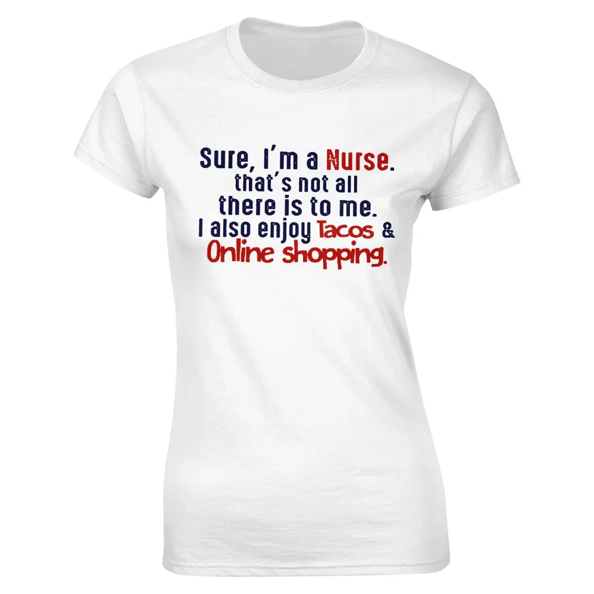 

Men T Shirt Sure I'm A Nurse That's Not All There Is To Me I Also Enjoy Tacos & Online Shopping Women T-shirt