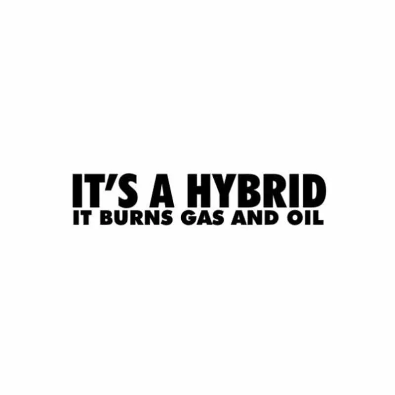 Car Sticker IT'S A HYBRID IT BURNS GAS AND OIL Personality Automobiles Motorcycles Exterior Accessories Vinyl Decal,15cm*3.1cm
Car Sticker IT'S A HYBRID IT BURNS GAS AND OIL Personality Automobiles Motorcycles Exterior Accessories Vinyl Decal,15cm*3.1cm